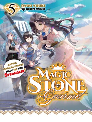 cover image of Magic Stone Gourmet: Eating Magical Power Made Me the Strongest, Volume 5